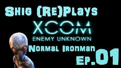 XCOM Enemy Unknown Normal/Ironman [Part 1 - One More Time, With Feeling]