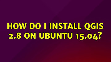 Ubuntu: How do I install QGIS 2.8 on ubuntu 15.04? (2 Solutions!!)