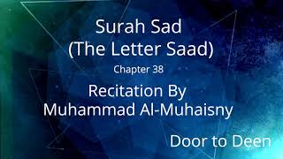 Surah Sad (The Letter Saad) Muhammad Al-Muhaisny  Quran Recitation