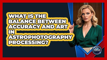 What Is The Balance Between Accuracy And Art In Astrophotography Processing? - Profiles in Politics