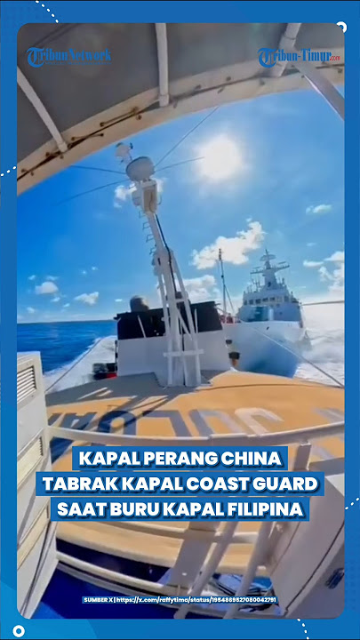 TEREKAM DETIK-DETIK KAPAL PERANG CHINA TABRAK KAPAL COAST GUARDNYA SENDIRI SAAT BURU KAPAL FILIPINA
