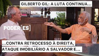 Gilberto Gil: A luta continua, contra a direita do retrocesso, ataques imobiliários a Salvador e…