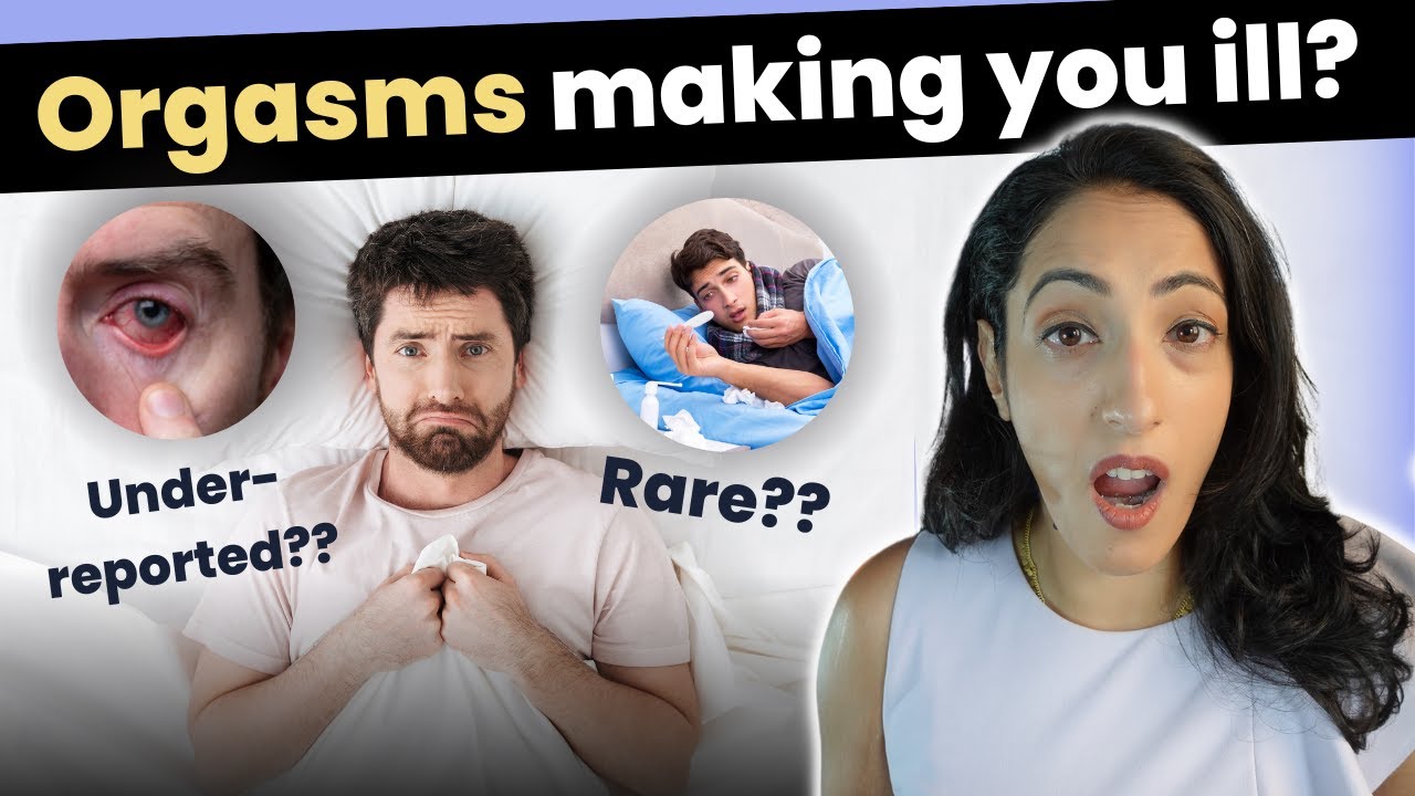 Are your orgasms making you sick?| Post orgasmic illness syndrome