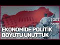 Ekonomide Çıkış Yolu Ne? 7 Başlıkta Son Durum - Ferhat Ünlü Yorumluyor