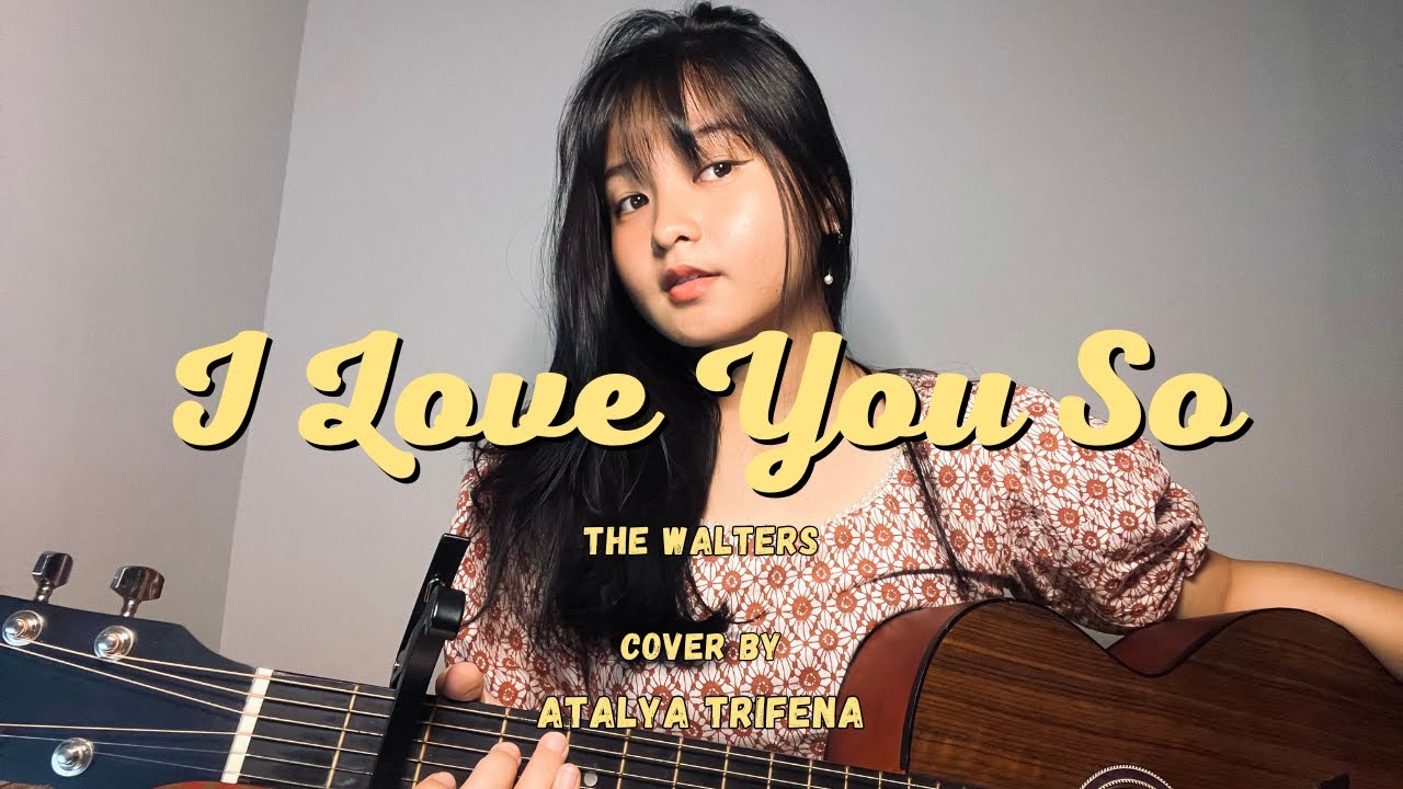 I Love You So - The Walters [Lyric] Atalya Trifena Cover - YouTube