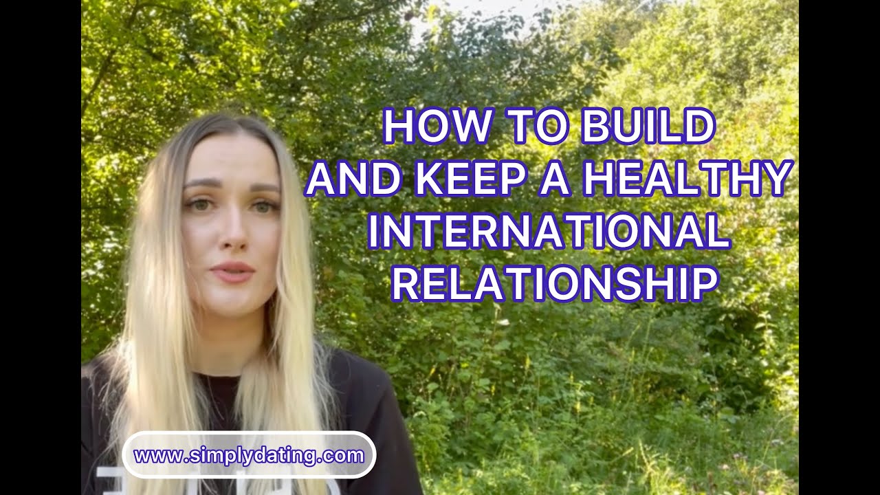 Simply Dating: How to build and keep a healthy international relationship
