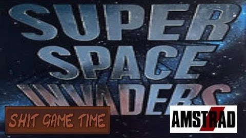 SHIT GAME TIME: SUPER SPACE INVADERS (AMSTRAD CPC - Contains Swearing!)