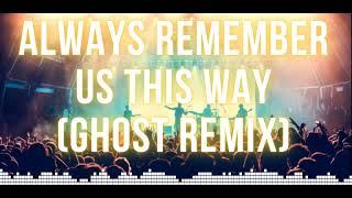 ALWAYS REMEMBER US THIS WAY (GHOST MIX)