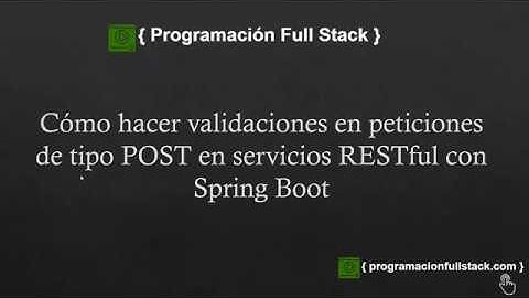 Cómo hacer validaciones en peticiones de tipo POST en servicios RESTful con Spring Boot