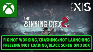 Fix The Sinking City 2 Not Working/Not Launching/Crashing/Freezing/Not Loading/Black Screen on Xbox