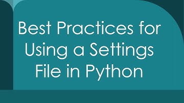 Best Practices for Using a Settings File in Python