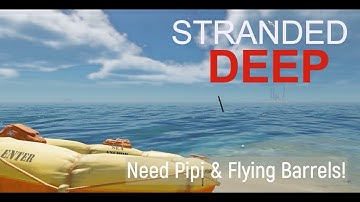 Stranded Deep 5 Need Pipi, Sharks & Flying Barrels!