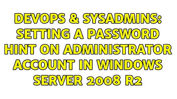DevOps & SysAdmins: Setting a password hint on administrator account in Windows Server 2008 R2