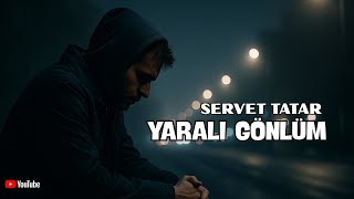 Bu Şarkı Kalbe Dokunuyor... Servet Tatar - Yaralı Gönlüm