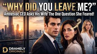 Why Did You Leave Me — Amnesiac CEO Asks His Wife The One Question She Feared!