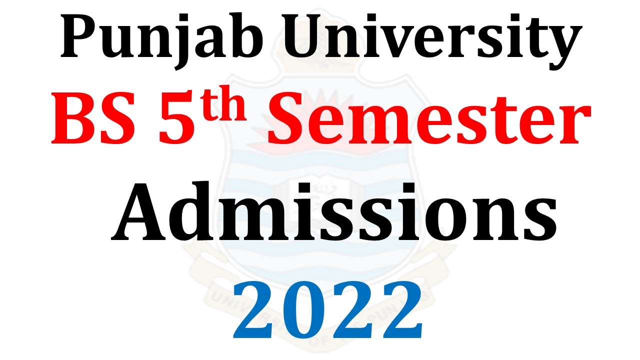 Punjab University BS 5th Semester Admissions 2022 - PU Admissions 2022 - MA MSc Admissions 2022 PU