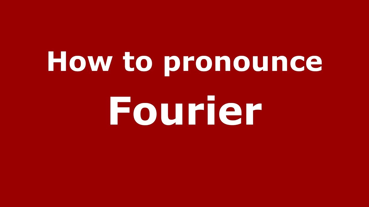 How To Pronounce Fourier (French) - Pronouncenames.Com