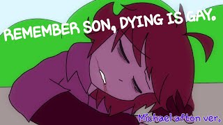 Remember son, Dying is G A Y | Michael afton version | Flash Warning! | Gift for @Bendy the Bunny