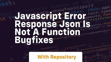 Javascript error response json is not a function bugfixes
