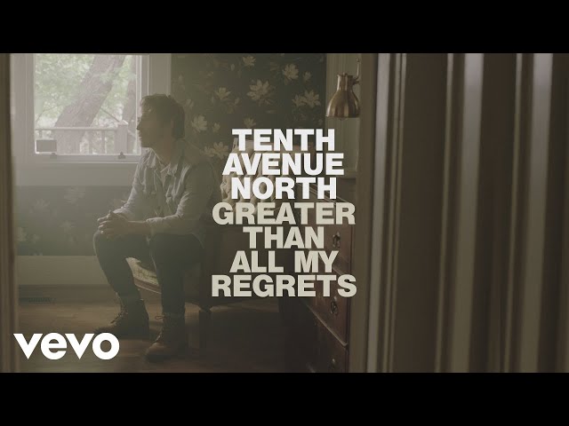 Tenth Avenue North - Greater Than All My Regrets