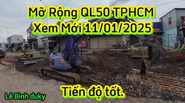 Mỡ Rộng QL50 TPHCM Có tiến triển Xem mới 11/10/2025.