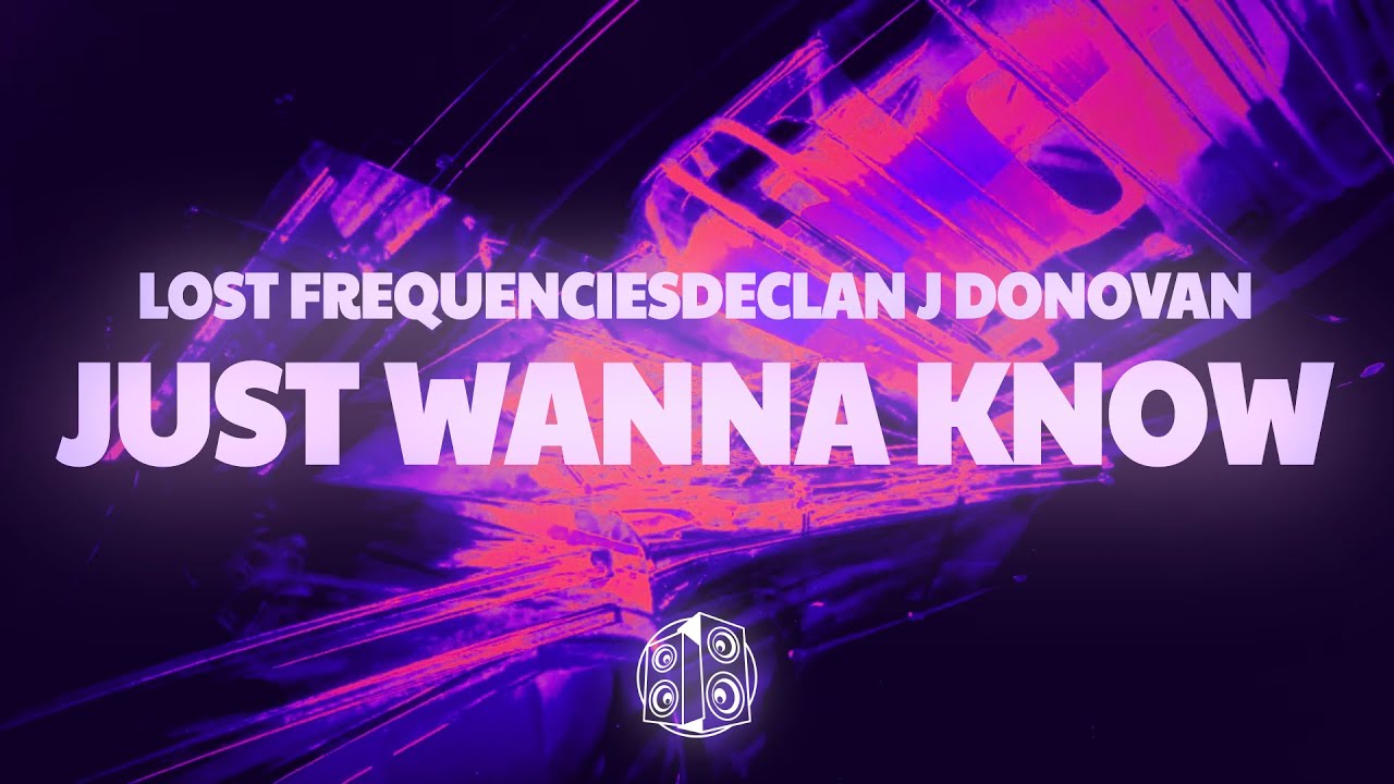 Lost Frequencies & Declan J Donovan - Just Wanna Know (Lyrics) Lost Frequencies & Declan J Donovan - Just Wanna Know (Lyrics)