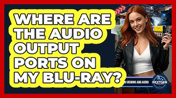Where Are The Audio Output Ports On My Blu-ray?