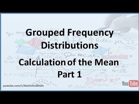 Grouped Frequency Distributions: Calculation of the Mean - Part 1 - YouTube