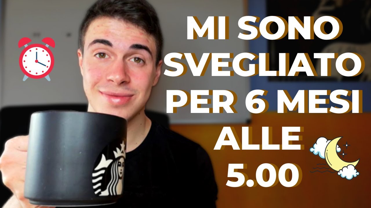 Come ho fatto a SVEGLIARMI per 6 MESI alle 5 di MATTINA (La mia ...