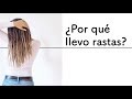 POR QUÉ LLEVO RASTAS? Y otras preguntas sobre mis dreads