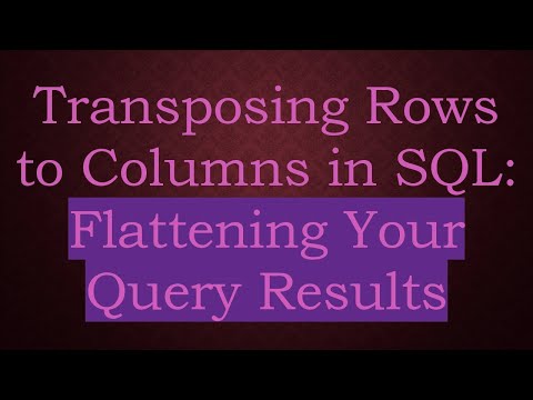 Transposing Rows to Columns in SQL: Flattening Your Query Results