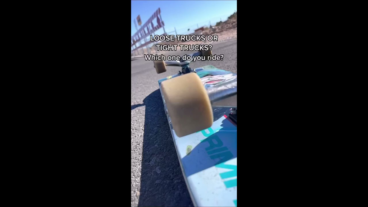 Loose Trucks Or Tight Which One Do You Ride 