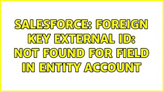 Salesforce: Foreign key external ID: not found for field in entity Account