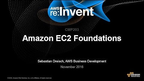 AWS re:Invent 2016: Amazon EC2 Foundations (CMP203)