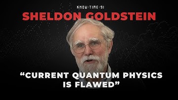 Pilot Wave Theory, Bohmian Mechanics & Quantum Physics ft. Sheldon Goldstein | Know Time 91