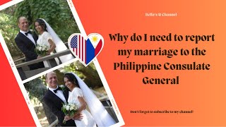 Why do I need to report my marriage to the Philippine Consulate General