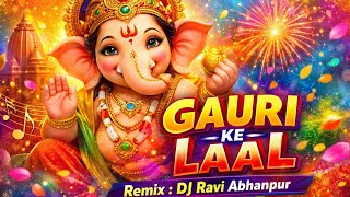 GAURI KE LAL REMIX - DJ RAVI ABHANPUR (36GARH UT ZONE)