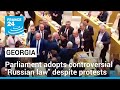 Georgian Parliament adopts controversial "Russian law" despite protests • FRANCE 24 English