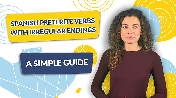Spanish Preterite Verbs with Irregular Endings: A Simple Guide
