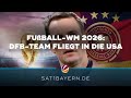 Mission Fußball-WM gestartet: DFB-Team fliegt in die USA