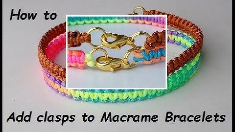 How to Add Clasp Fastenings to Macrame Bracelets