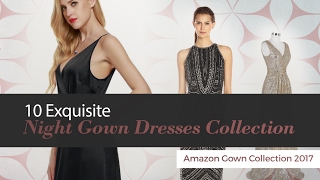 10 Exquisite Night Gown Dresses Collection Amazon Gown Collection 2017
