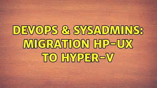 DevOps & SysAdmins: migration HP-UX to Hyper-V Net Worth