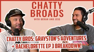 CHATTY BROS: Grayston’s Adventures + Bachelorette Ep 3 Breakdown!