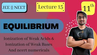 Chapter 7 | Class 11 | EQUILIBRIUM | Ionization of Weak Acids & Bases | L - 15 | JEE NEET BOARDS