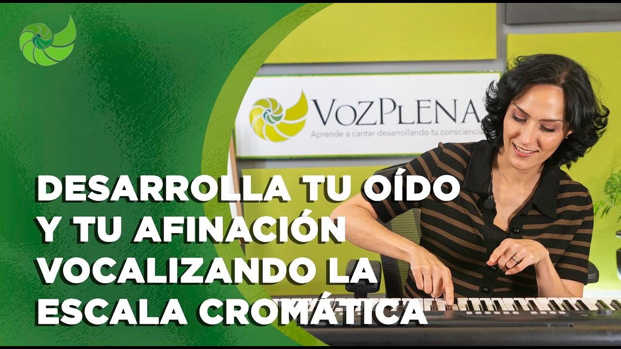 Desarrolla tu oido y tu afinación vocalizando la escala cromática | VozPlena