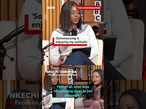 'Solomaxxing is enjoying my solitude' - BBC Africa