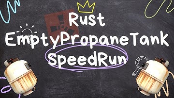 RUST : Empty Propane Tank Speedrun (1:32.39)