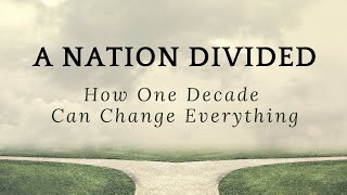 A Nation Divided: How One Decade Can Change Everything