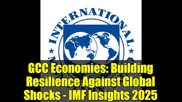 GCC Economies: Building Resilience Against Global Shocks - IMF Insights 2025